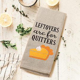 Leftovers are for Quitters Pumpkin Pie Printed Kitchen Towel